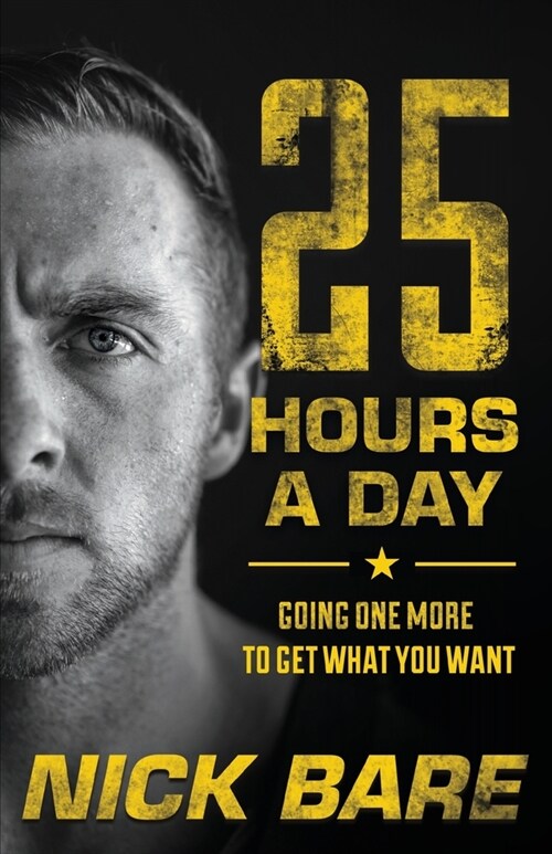 25 Hours a Day: Going One More to Get What You Want (Paperback)