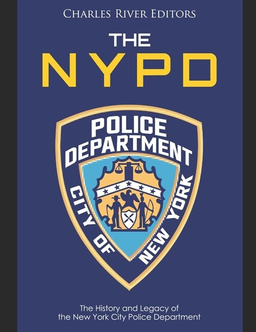 The NYPD: The History and Legacy of the New York City Police Department (Paperback)