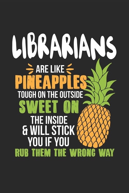 Librarians Are Like Pineapples. Tough On The Outside Sweet On The Inside: Librarian. Blank Composition Notebook to Take Notes at Work. Plain white Pag (Paperback)