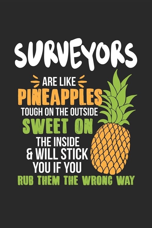 Surveyors Are Like Pineapples. Tough On The Outside Sweet On The Inside: Surveyor. Blank Composition Notebook to Take Notes at Work. Plain white Pages (Paperback)