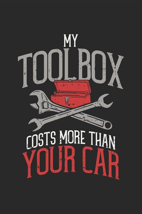 My Toolbox Costs More Than Your Car: Auto Mechanic. Blank Composition Notebook to Take Notes at Work. Plain white Pages. Bullet Point Diary, To-Do-Lis (Paperback)