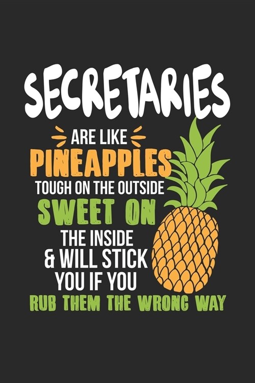 Secretaries Are Like Pineapples. Tough On The Outside Sweet On The Inside: Secretary. Blank Composition Notebook to Take Notes at Work. Plain white Pa (Paperback)