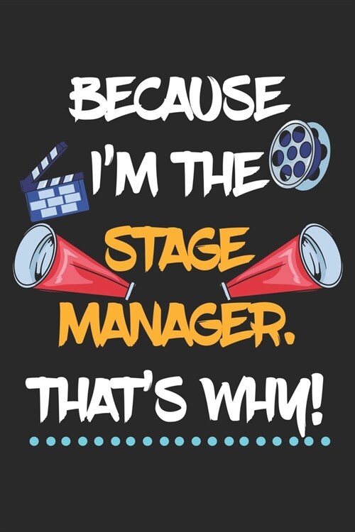 Because Im The Stage Manager Thats Why!: Theater Theatre Actor Actress. Blank Composition Notebook to Take Notes at Work. Plain white Pages. Bullet (Paperback)