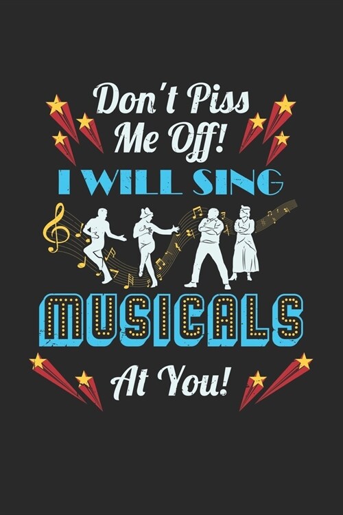 Dont Piss Me Off! I Will Sing Musicals At You!: Theater Theatre Actor Actress. Blank Composition Notebook to Take Notes at Work. Plain white Pages. B (Paperback)