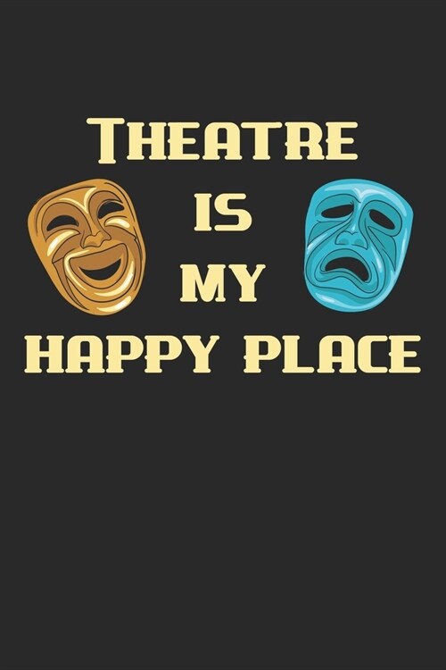 Theatre Is My Happy Place: Theater Theatre Actor Actress. Blank Composition Notebook to Take Notes at Work. Plain white Pages. Bullet Point Diary (Paperback)