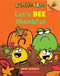 Bumble and Bee #3 : Let's Bee Thankful (Paperback) - An Acorn Book