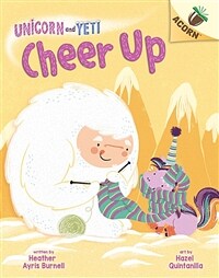Cheer Up: An Acorn Book (Unicorn and Yeti #4), Volume 4 (Library Binding, Library)