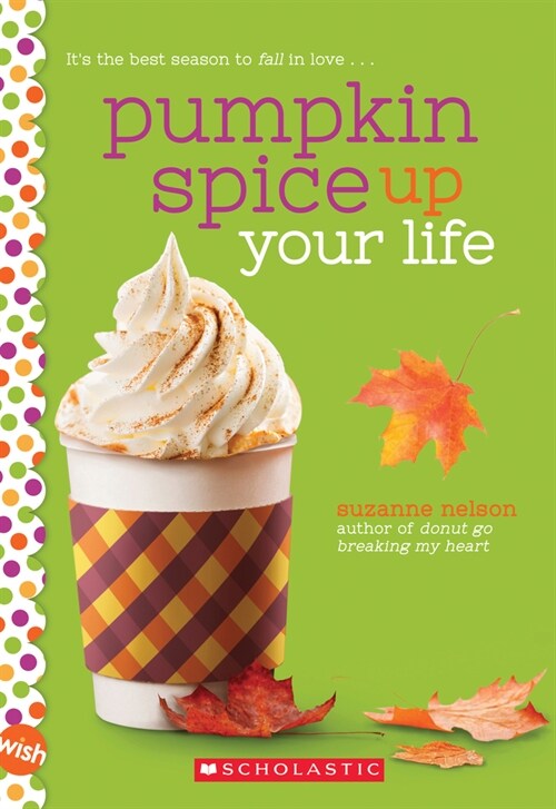 Pumpkin Spice Up Your Life: A Wish Novel: A Wish Novel (Paperback)