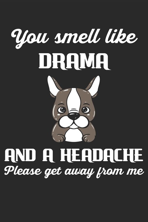 You Smell Like Drama And A Headache Please Get Away From Me: Cute Dog French Bulldog Puppy. Graph Paper Composition Notebook to Take Notes at Work. Gr (Paperback)