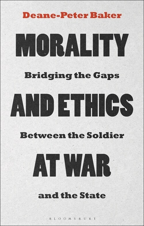 Morality and Ethics at War : Bridging the Gaps Between the Soldier and the State (Paperback)