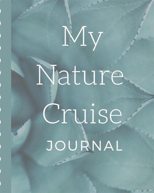 My Nature Cruise Journal: Wildlife Eco Cruise Port and Excursion Organizer, Travel Vacation Notebook, Packing List Organizer, Trip Planning Diar (Paperback)