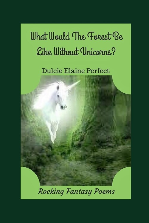 What Would The Forest Be Like Without Unicorns?: Unicorns Rock The Forest (Paperback)