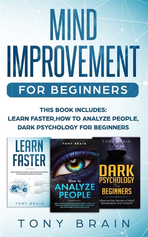 Mind Improvement for Beginners: This book includes: Learn Faster, How to Analyze People, Dark Psychology for Beginners (Paperback)