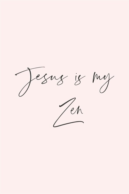 Jesus is my Zen: Gratitude Journal, 6X9 Lined Notebook, 110 Pages - Cute and Uplifting on Blush Pink (Paperback)