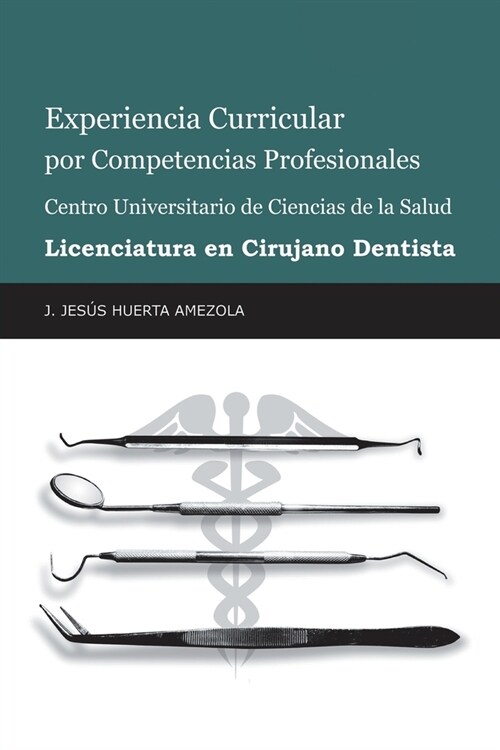 Experiencia Curricular Por Competencias Profesionales Centro Universitario De Ciencias De La Salud Licenciatura En Cirujano Dentista (Paperback)