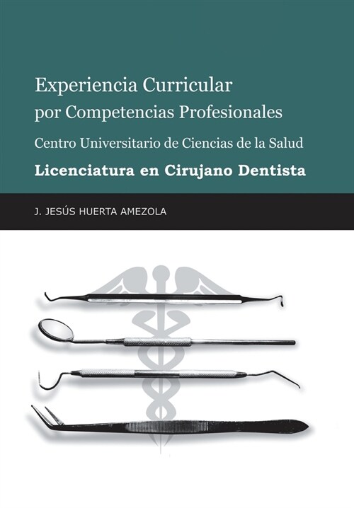 Experiencia Curricular Por Competencias Profesionales Centro Universitario De Ciencias De La Salud Licenciatura En Cirujano Dentista (Hardcover)