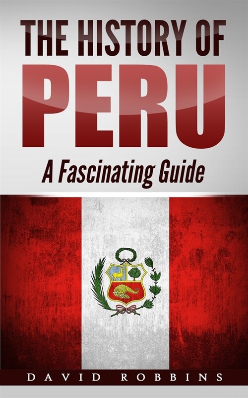 The History of Peru: A Fascinating Guide (Paperback)