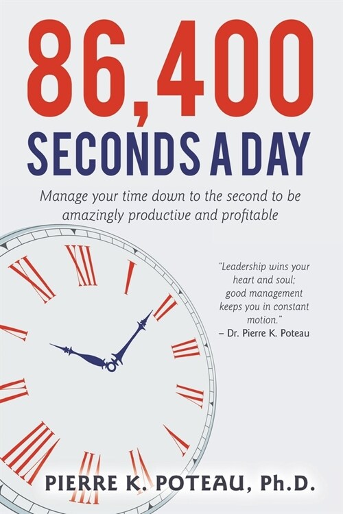 86,400 Seconds a Day: Manage Your Time Down to the Second to be Amazingly Productive and Profitable. (Paperback)