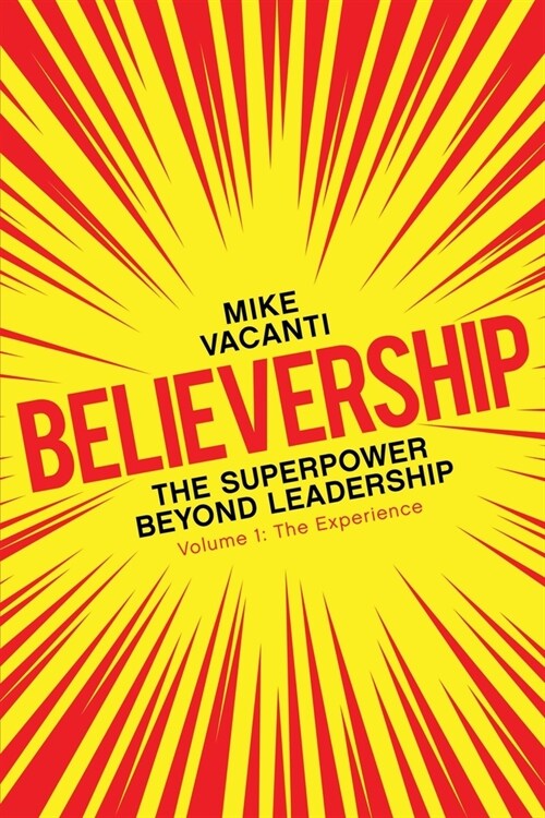 Believership: The Superpower Beyond Leadership - Volume 1: The Experience (Paperback)