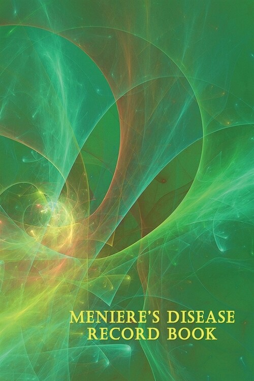 Menieres Disease Record Book: Daily Diary for Your Symptoms, Diet, Triggers, Medications, and More - Green Fractal Cover (Paperback)