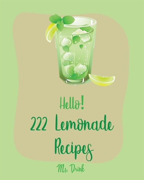 Hello! 222 Lemonade Recipes: Best Lemonade Cookbook Ever For Beginners [Raspberry Cookbook, Salad Bowl Cookbook, Tequila Cocktail Recipe Book, Vodk (Paperback)