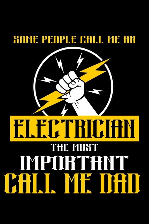 Some People Call Me An Electrician, The Most Important Call Me Dad: Food Journal - Track Your Meals - Eat Clean And Fit - Breakfast Lunch Diner Snacks (Paperback)