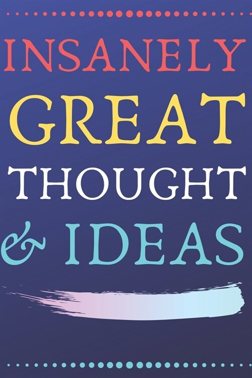 INSANELY GREAT THOUGHTS & IDEAS Blue Background: Perfect Gag Gift (100 Pages, Blank Notebook, 6 x 9) (Cool Notebooks) Paperback (Paperback)