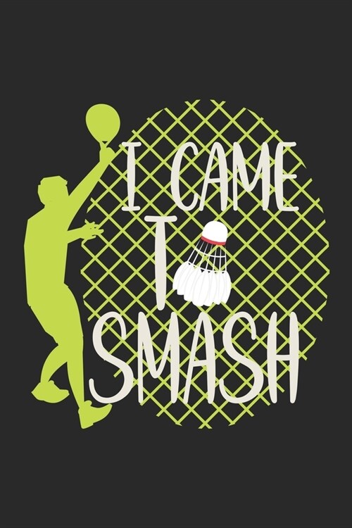 I Came To Smash: Notebook A5 Size, 6x9 inches, 120 lined Pages, Badminton Sports Shuttlecock Smash (Paperback)