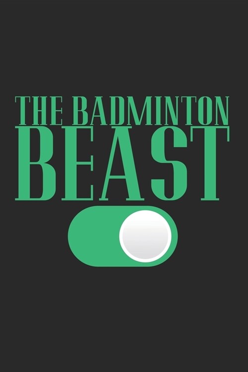 The Badminton Beast: Notebook A5 Size, 6x9 inches, 120 lined Pages, Badminton Beast Mode On Sports Shuttlecock (Paperback)