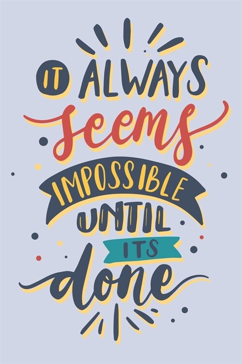 It always seems impossible until its done: It always seems impossible until its done Line journal Notebook, Motivational Journal Notebook gifts, Motiv (Paperback)