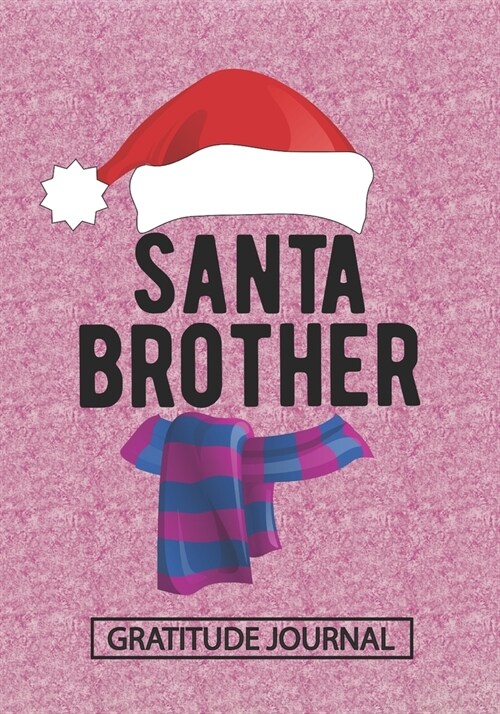 Santa Brother - Gratitude Journal: Blank Lined Notebooks Christmas Kids, New Brother, Son, Elder Brother, Younger Brother Life Xmas Gift For Favorite (Paperback)