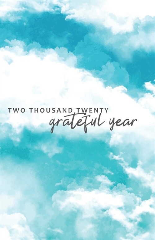 Two Thousand Twenty Grateful Year: Gratitude Journal 2020 - Take 5 minutes a day to reflect your day & bring joy to your life / 2020 Calendar and Date (Paperback)