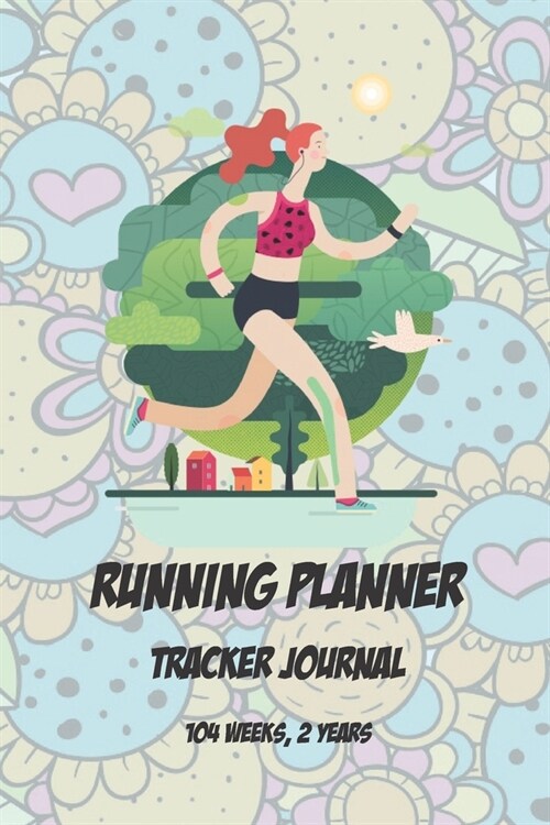 Running Planner Tracker Journal: (104 Weeks, 2 Years) Run Sport Planning Undated Organizer - Daily & Weekly Plan Book For Women Girls Teens 6x9 120 P (Paperback)