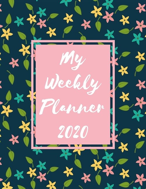 My Weekly Planner 2020: 2020 Year At A Glance Two Page Monthly Spreads Two Page Weekly Spreads with Horizontal View Pink blue and yellow littl (Paperback)