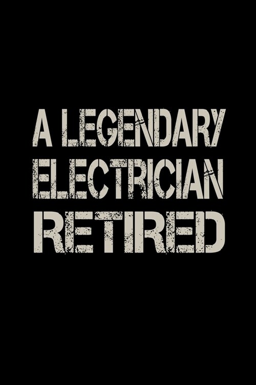 A Legendary Electrician Has Retired: Food Journal - Track Your Meals - Eat Clean And Fit - Breakfast Lunch Diner Snacks - Time Items Serving Cals Suga (Paperback)