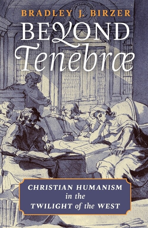 Beyond Tenebrae: Christian Humanism in the Twilight of the West (Paperback)
