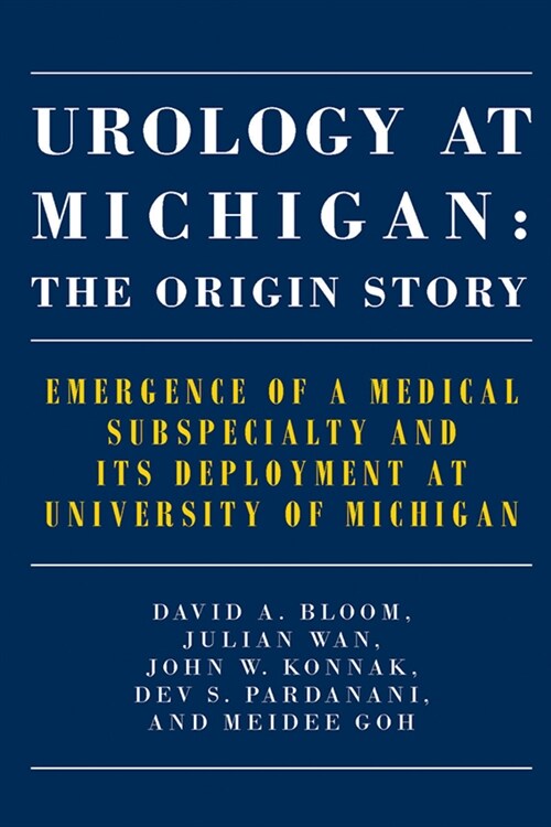 Urology at Michigan: The Origin Story: Emergence of a Medical Subspecialty and Its Deployment at University of Michigan (Paperback)