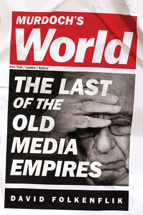 Murdochs World (Intl PB Ed): The Last of the Old Media Empires (Paperback)