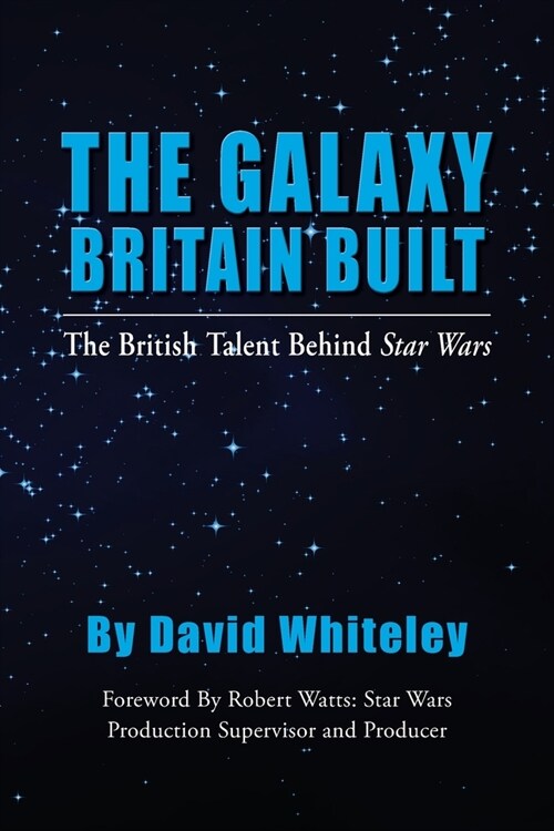 The Galaxy Britain Built - The British Talent Behind Star Wars (Paperback)