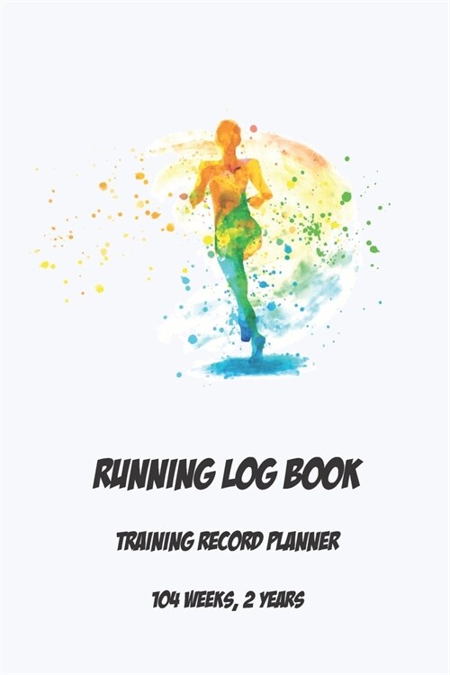 Running Log Book Training Record Planner: (104 Weeks, 2 Years) Run Sport Planning Undated Organizer - Daily & Weekly Plan Book For Women Girls Teens 6 (Paperback)
