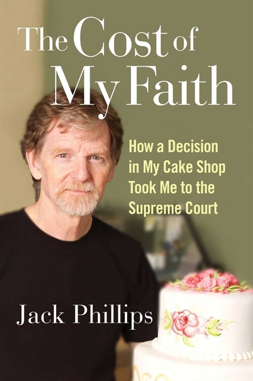 [중고] The Cost of My Faith: How a Decision in My Cake Shop Took Me to the Supreme Court (Hardcover)