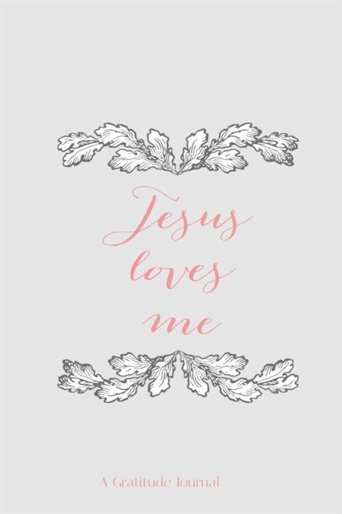 Jesus loves me: 6X9 Gratitude Journal, Lined Notebook, 200 Pages - Cute and Simple on Light Grey (Paperback)