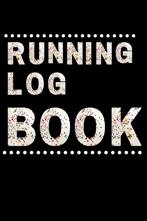 Running Log Book: My Running Diary, Runners Training Log, Running Logs, Track Distance, Time, Speed, Weather, Calories (Paperback)