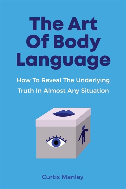 The Art Of Body Language: How To Reveal The Underlying Truth In Almost Any Situation (Paperback)