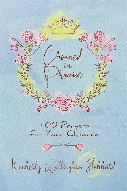 Crowned in Promise: 100 Prayers for Your Children (Hardcover)