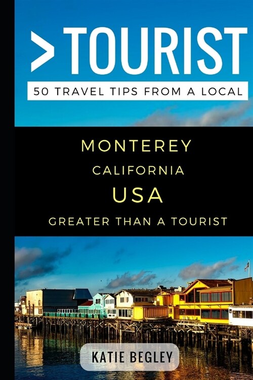 Greater Than a Tourist - Monterey California United States: 50 Travel Tips from a Local (Paperback)
