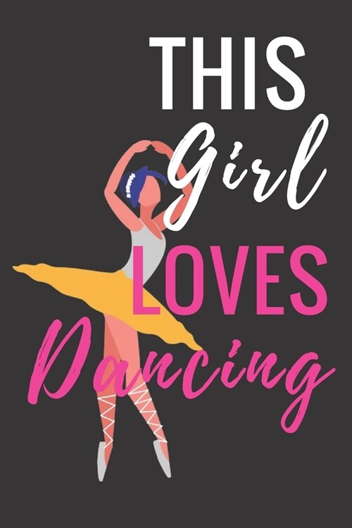 This Girl Loves Dancing: Ballet journal Ruled lined White Notebook Cover Logbook page 6x9 inches, 122 pages Perfect to write notes about Dancin (Paperback)