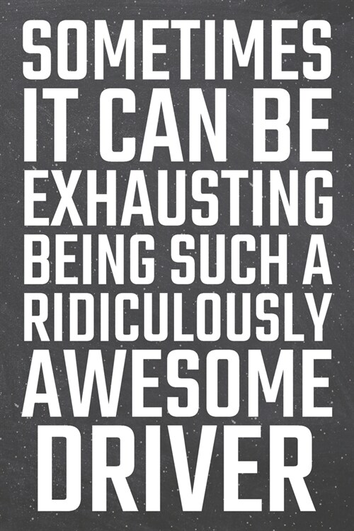 Sometimes it can be Exhausting being such a Ridiculously Awesome Driver: Driver Dot Grid Notebook, Planner or Journal - 110 Dotted Pages - Office Equi (Paperback)