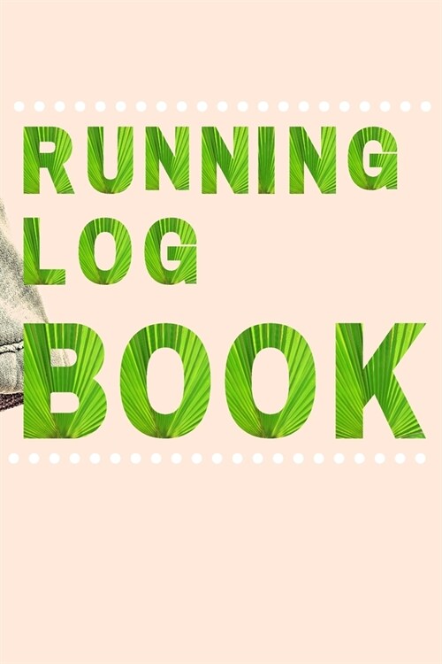 Running Log Book: My Running Diary, Runners Training Log, Running Logs, Track Distance, Time, Speed, Weather, Calories (Paperback)