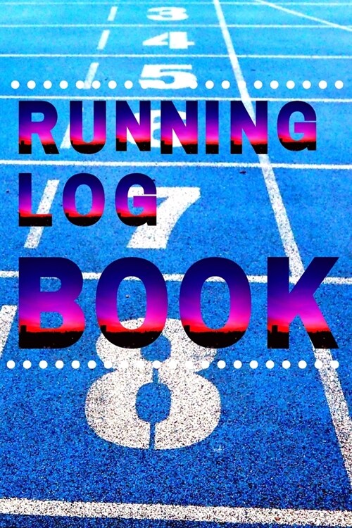 Running Log Book: My Running Diary, Runners Training Log, Running Logs, Track Distance, Time, Speed, Weather, Calories (Paperback)